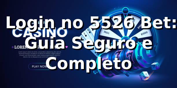⭐ Login no 5526 Bet: Guia Seguro e Completo